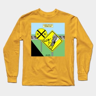 More Effective Rail Road Crossing Warning Sign Long Sleeve T-Shirt